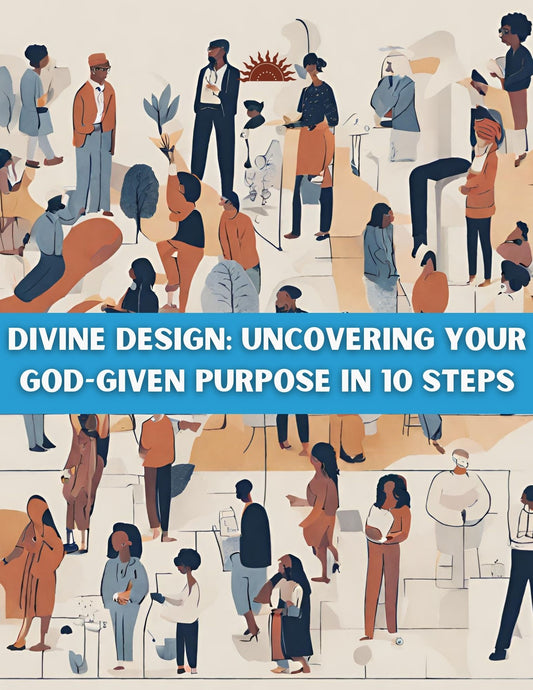 Divine Design Uncovering Your God-Given Purpose in 10 Steps