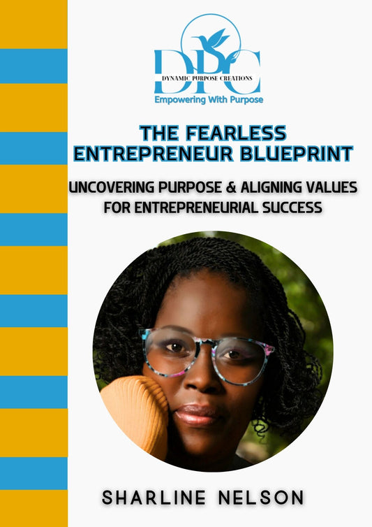 The Fearless Entrepreneur blueprint: Uncovering Purpose & Aligning Values For Entrepreneurial Success